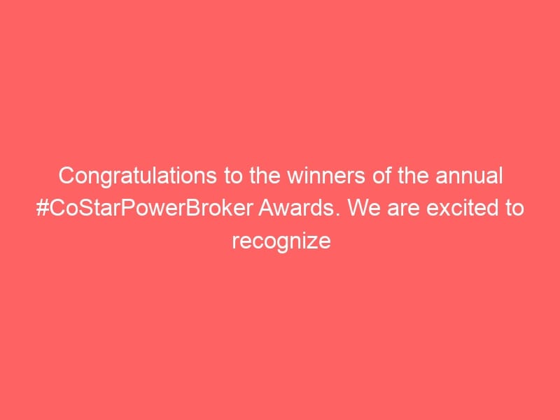Congratulations to the winners of the annual #CoStarPowerBroker Awards. We are excited to recognize the top brokers and firms of…