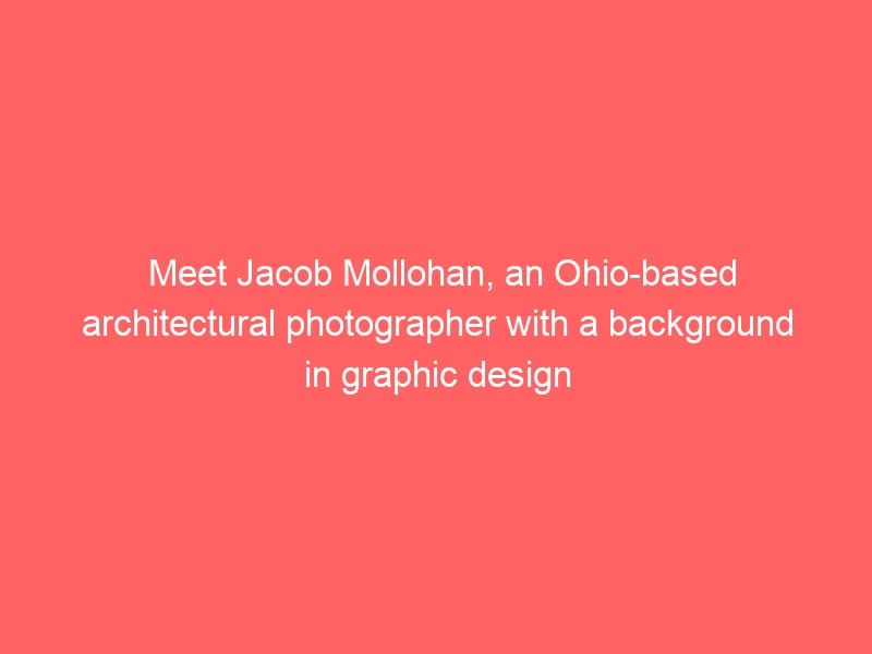 Meet Jacob Mollohan, an Ohio-based architectural photographer with a background in graphic design and mural photography.As pa…